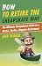 How to Retire the Cheapskate Way: The Ultimate Cheapskate's Guide to a Better, Earlier, Happier Retirement
