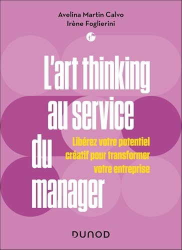 livre L'art thinking au service du manager: Libérez votre potentiel créatif pour transformer votre entreprise