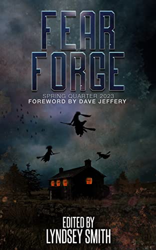 Fear Forge: Spring Quarter 2023 Edition (Fear Forge Anthology Series Book 2) (English Edition)