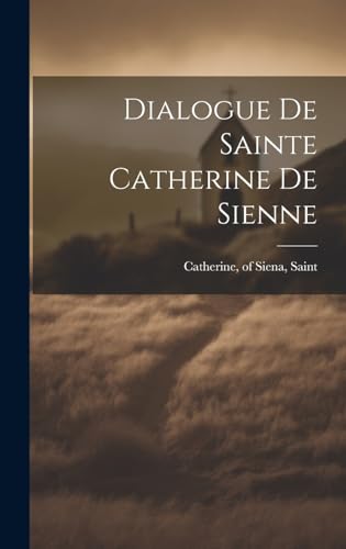 Dialogue de sainte Catherine de Sienne (French Edition)