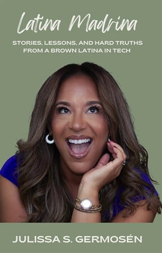 Latina Madrina: Stories, Lessons, and Hard Truths From A Brown Latina In Tech