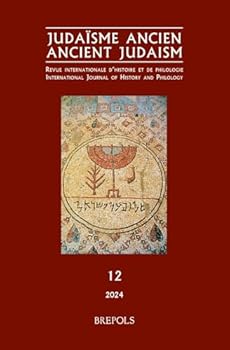 Judaisme Ancien - Ancient Judaism, 12: Judas Le Galileen: Lhomme Et Sa Place Dans Lhistoire Du Judaisme Ancien Judas the Galilean: The Man and His Sig