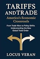 Tariffs and Trade America's Economic Crossroads: From Trade Wars to Policy Shifts: Understanding the New Global Trade Order B0F5WYKV3H Book Cover