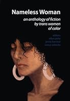 Nameless Woman: An Anthology of Fiction by Trans Women of Color 1978368127 Book Cover