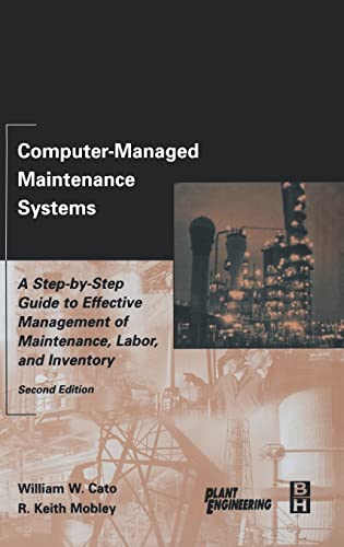 Computer-Managed Maintenance Systems: A Step-by-Step Guide to Effective Management of Maintenance, Labor, and Inventory