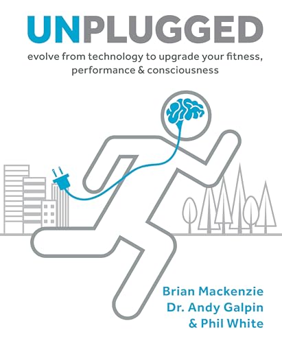 Unplugged: Evolve from Technology to Upgrade Your Fitness, Performance &
