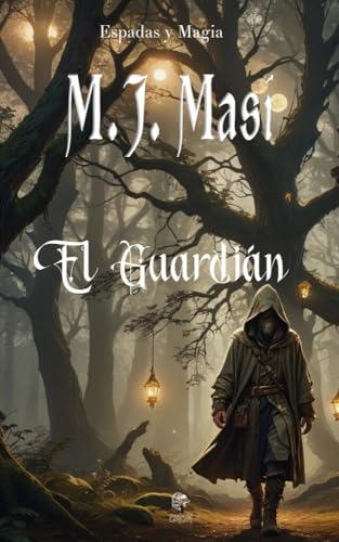 El Guardián : Magia prohibida, secretos ancestrales y un joven cuyo destino trasciende los reinos