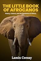THE LITTLE BOOK OF AFROCANOS: Poetry, Culture and Resistance of Africa B0F29FYSJV Book Cover