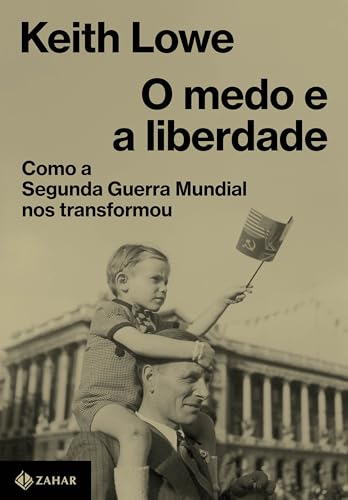 O medo e a liberdade: Como a Segunda Guerra Mundial nos transformou
