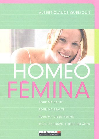 Télécharger Homéo-Fémina : Pour ma santé, pour ma beauté, pour ma vie de femme, tous les jours, à tous les Livre eBook France