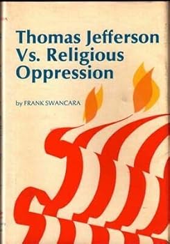 Hardcover Frank Swancara 1st edit/1 print Thomas Jefferson Vs Religious Oppression 1969 [Hardcover] Swancara, Frank [Hardcover] Swancara, Frank Book
