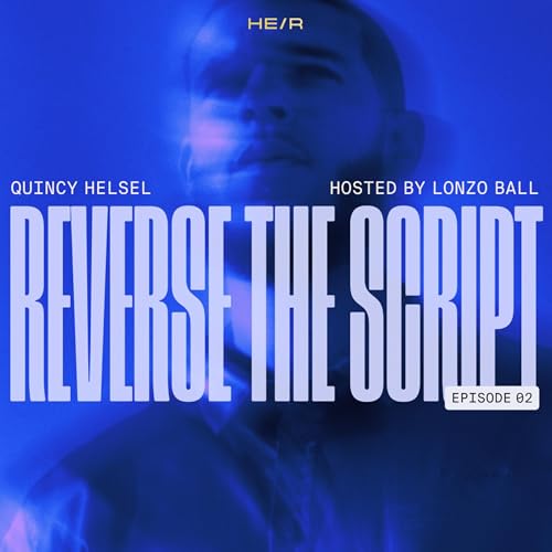 Reverse The Script Podcast Ep #2 - Quincy Helsel (hosted by Lonzo Ball&rsquo;s PersonaPro created by HEIR)