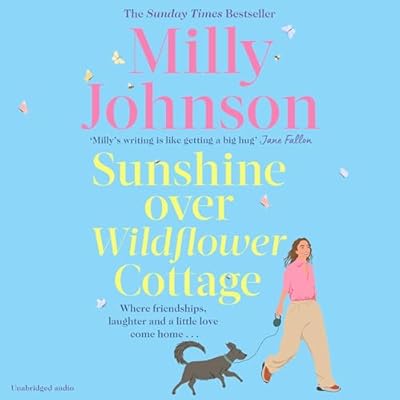 Sunshine Over Wildflower Cottage: New beginnings, old secrets, and a place to call home - escape to Wildflower Cottage for love, laughter and friendship.