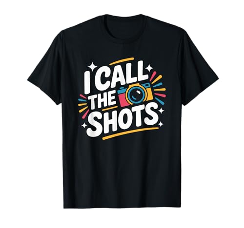 I Call The Shots, Photography Photographer Photojournalist T-Shirt