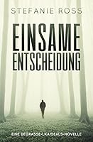 Einsame Entscheidung: Eine DeGrasse-LKA/SEALs-Novelle 1519718756 Book Cover