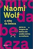 Rosa dos Tempos O Mito da beleza: Como as imagens de beleza são usadas...