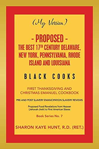 (MY VERSION) - Proposed - The Best 17th Century Delaware, New York, Pennsylvania, Rhode Island and Louisiana Black Cooks: First Thanksgiving and Christmas Emanuel Cookbook