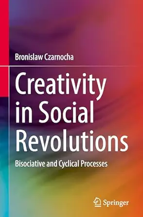 Creativity in Social Revolutions: Bisociative and Cyclical Processes-Wow! eBook