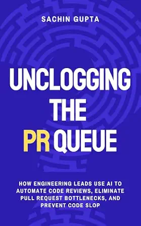Unclogging the PR Queue: How Engineering Leads Use AI to Automate Code Reviews, Eliminate Pull Request Bottlenecks, and Prevent Code Slop