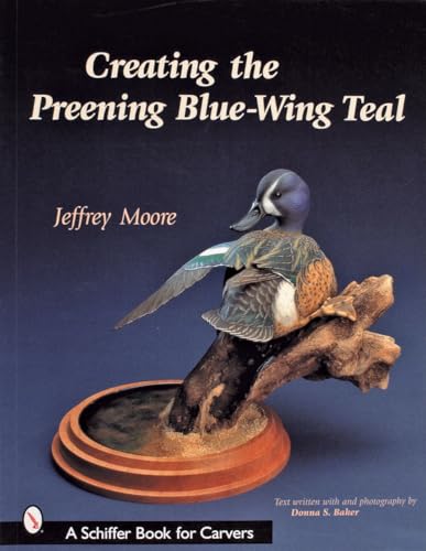 Creating the Preening Blue Wing Teal (Schiffer Book for Carvers)
