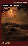Confronting Issues Heaven & Hell Volume II: Why Hell Must Be Eternal