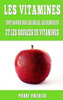 Paperback Les Vitamines: Tout Savoir Sur Les Rôles, Les Bienfaits Et Les Sources De Vitamines [French] Book