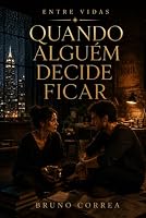 Quando Alguém Decide Ficar (Entre Vidas) (Portuguese Edition) B0HGCSYHJR Book Cover