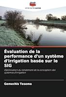 Évaluation de la performance d'un système d'irrigation basée sur le SIG: Optimisation du rendement de la conception des systèmes d'irrigation (French Edition) 6208739373 Book Cover