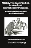 Mörder, Totschläger und ein Bankraub mit internationaler Dimension: Historische Kriminalfälle aus Unterfranken Band II - Dörte Hansen-Gronewaldt, Thomas Gronewaldt 