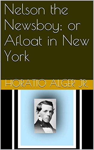 Nelson the Newsboy; or Afloat in New York