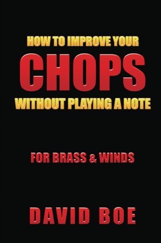 How To Improve Your Chops Without Playing A Note: For