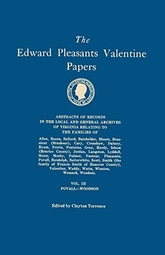 The Edward Pleasants Valentine Papers. Abstracts of the Records of the Local and General Archives of Virginia, Volume III: Families ... Francis Smith of Hanover County), Valentine,