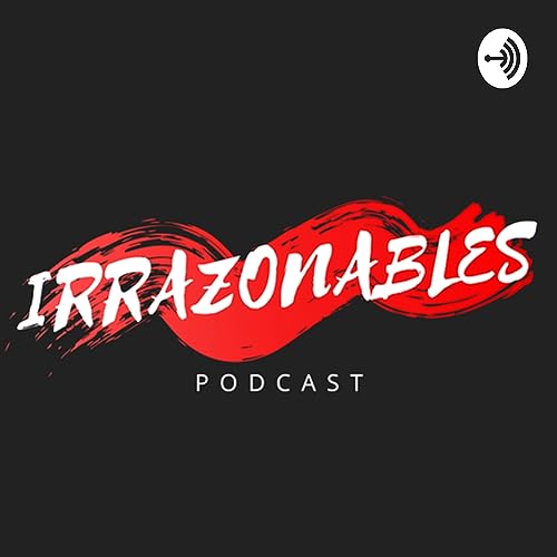 Ser una mujer IRRAZONABLE | Mika Zuira - IRRAZONABLES PODCAST E4 T2