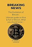 The Evolution of Bitcoin: Ultimate guide on Rise & Fall of Bitcoin, What you should know (English Edition)