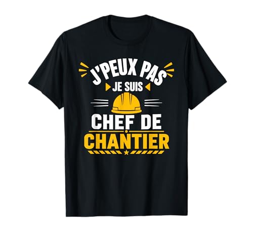 Humour BTP j'peux Pas Je suis Chef de Chantier T-Shirt