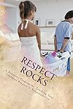 RESPECT ROCKS: A Behavior Program for Teaching Your Children Respect & Responsibility