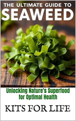 The Ultimate Guide to Seaweed : Unlocking Nature's Superfood for