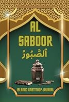 Al Saboor Islamic Gratitude Journal: An Inspirational Muslim Daily Prayer Tracker Notebook with Quran quotes, duas, and reflections for Greatness, Mindfulness & Motivation. 1965018165 Book Cover