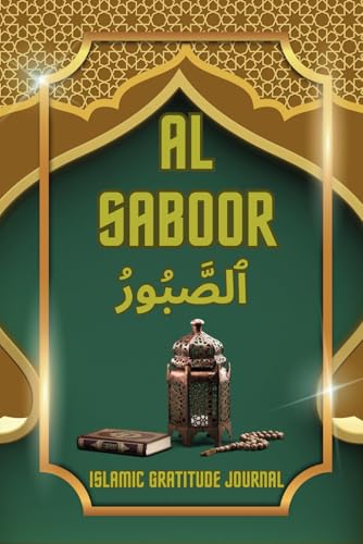 Al Saboor Islamic Gratitude Journal: An Inspirational Muslim Daily Prayer Tracker Notebook with Quran quotes, duas, and reflections for Greatness, Mindfulness & Motivation.
