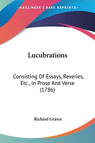 Lucubrations: Consisting Of Essays, Reveries, Etc., In Prose And Verse (1786)