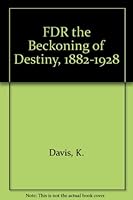 FDR the Beckoning of Destiny, 1882-1928 0394565649 Book Cover