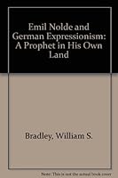 Emil Nolde and German Expressionism: A Prophet in His Own Land 0835719197 Book Cover