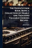 The People's Cook Book. Being a Collection of Nearly one Thousand Valuable Cooking Recipes .. 1024021904 Book Cover