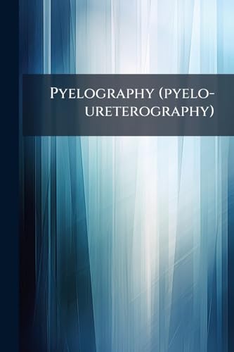 Pyelography (pyelo-ureterography): A Study Of The Normal Anatomy Of The Renal Pelvis And Ureter