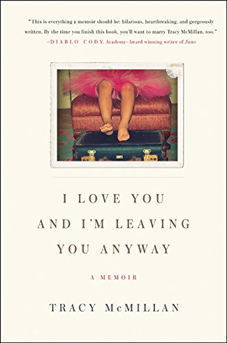 I Love You and I'm Leaving You Anyway: A Memoir