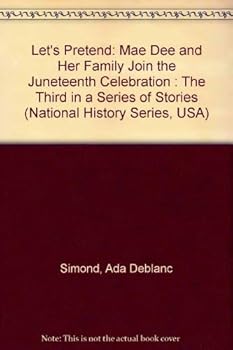 Hardcover Let's Pretend: Mae Dee and Her Family Join the Juneteenth Celebration : The Third in a Series of Stories (National History Series, USA) Book
