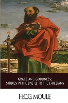Grace And Godliness: Studies In The Epistle To The Ephesians
