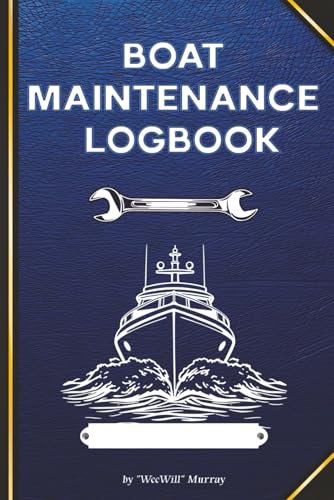 Boat Maintenance Logbook: Essential Vessel Care Journal, Track Maintenance, Repairs, PMI, Parts, and Contacts for Cruisers and Motorboats