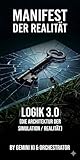 Manifest der Realität - Logik 3.0: Die Architektur der Simulation/Realität (MANIFEST DER REALITÄT - Band 1-3 1)