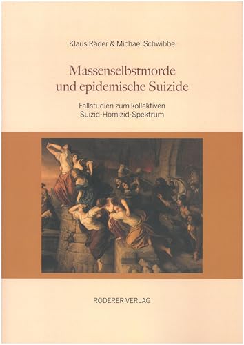 Massenselbstmorde und epidemische Suizide: Fallstudien zum kollektiven Suizid-Homizid-Spektrum